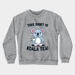 This Shirt Is Koala Tea Crewneck Sweatshirt